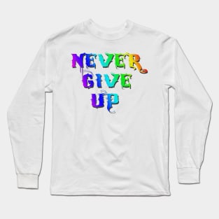 Never Give Up Long Sleeve T-Shirt